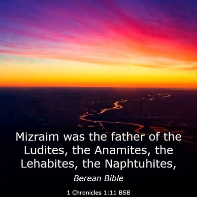 Picture 03 - 1 Chronicles 1:11 BSB - Mizraim was the father of the Ludites, the - Bible Verse Picture