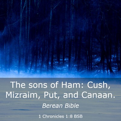 Picture 03 - 1 Chronicles 1:8 BSB - The sons of Ham: Cush, Mizraim, Put, and - Bible Verse Picture