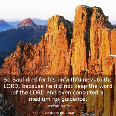 Picture 03 - 1 Chronicles 10:13 BSB - So Saul died for his unfaithfulness to the LORD, - Bible Verse Picture