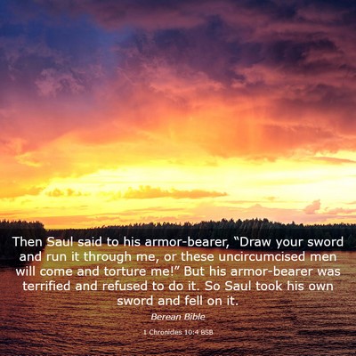 Picture 03 - 1 Chronicles 10:4 BSB - Then Saul said to his armor-bearer, “Draw your - Bible Verse Picture