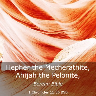 Picture 03 - 1 Chronicles 11:36 BSB - Hepher the Mecherathite, Ahijah the - Bible Verse Picture