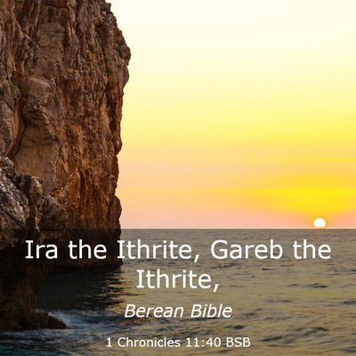 Picture 03 - 1 Chronicles 11:40 BSB - Ira the Ithrite, Gareb the - Bible Verse Picture