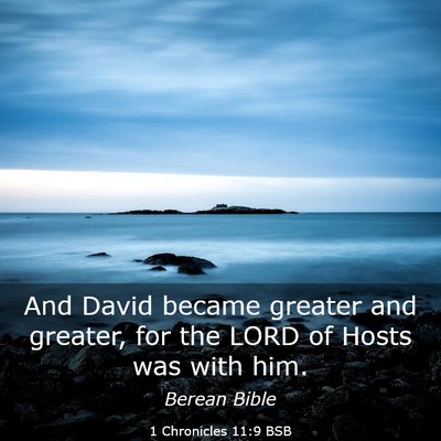 Picture 03 - 1 Chronicles 11:9 BSB - And David became greater and greater, for the - Bible Verse Picture