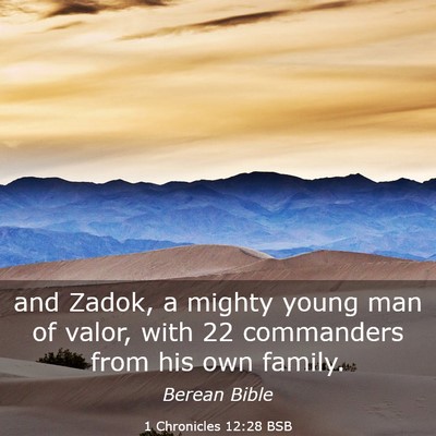 Picture 03 - 1 Chronicles 12:28 BSB - and Zadok, a mighty young man of valor, with 22 - Bible Verse Picture