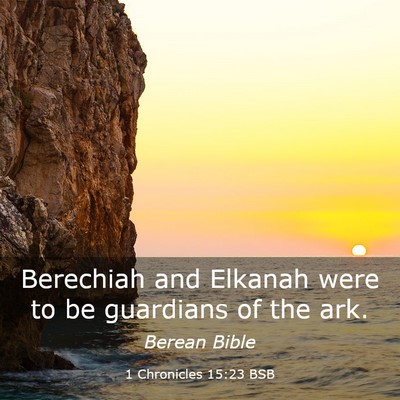 Picture 03 - 1 Chronicles 15:23 BSB - Berechiah and Elkanah were to be guardians of the - Bible Verse Picture