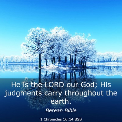 Picture 03 - 1 Chronicles 16:14 BSB - He is the LORD our God; His judgments carry - Bible Verse Picture