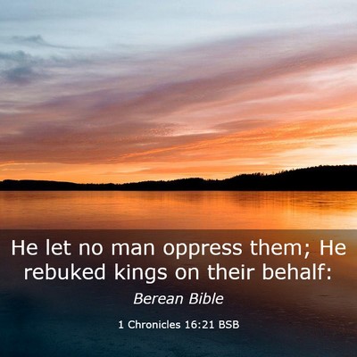 Picture 03 - 1 Chronicles 16:21 BSB - He let no man oppress them; He rebuked kings on - Bible Verse Picture