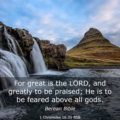 Picture 03 - 1 Chronicles 16:25 BSB - For great is the LORD, and greatly to be praised; - Bible Verse Picture