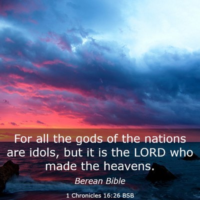 Picture 03 - 1 Chronicles 16:26 BSB - For all the gods of the nations are idols, but it - Bible Verse Picture