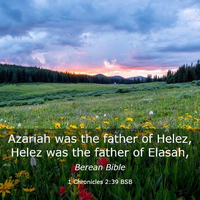 Picture 03 - 1 Chronicles 2:39 BSB - Azariah was the father of Helez, Helez was the - Bible Verse Picture
