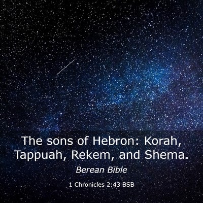 Picture 03 - 1 Chronicles 2:43 BSB - The sons of Hebron: Korah, Tappuah, Rekem, and - Bible Verse Picture