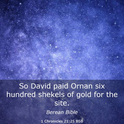 Picture 03 - 1 Chronicles 21:25 BSB - So David paid Ornan six hundred shekels of gold - Bible Verse Picture