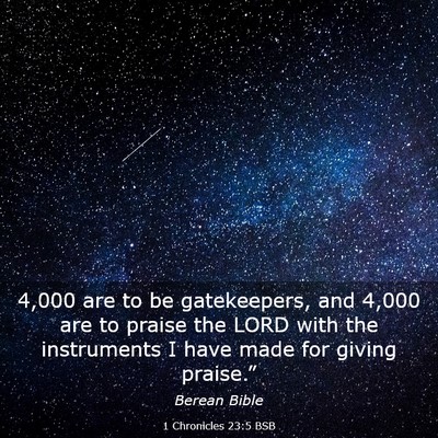 Picture 03 - 1 Chronicles 23:5 BSB - 4,000 are to be gatekeepers, and 4,000 are to - Bible Verse Picture