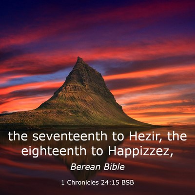 Picture 03 - 1 Chronicles 24:15 BSB - the seventeenth to Hezir, the eighteenth to - Bible Verse Picture
