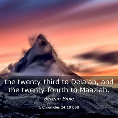 Picture 03 - 1 Chronicles 24:18 BSB - the twenty-third to Delaiah, and the - Bible Verse Picture