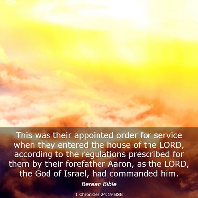 Picture 03 - 1 Chronicles 24:19 BSB - This was their appointed order for service when - Bible Verse Picture