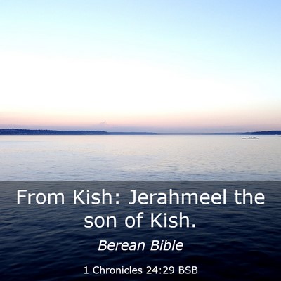Picture 03 - 1 Chronicles 24:29 BSB - From Kish: Jerahmeel the son of - Bible Verse Picture