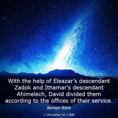Picture 03 - 1 Chronicles 24:3 BSB - With the help of Eleazar’s descendant Zadok and - Bible Verse Picture