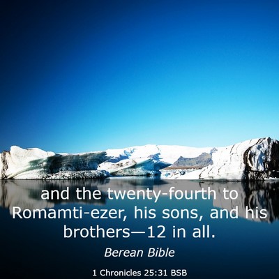 Picture 03 - 1 Chronicles 25:31 BSB - and the twenty-fourth to Romamti-ezer, his sons, - Bible Verse Picture