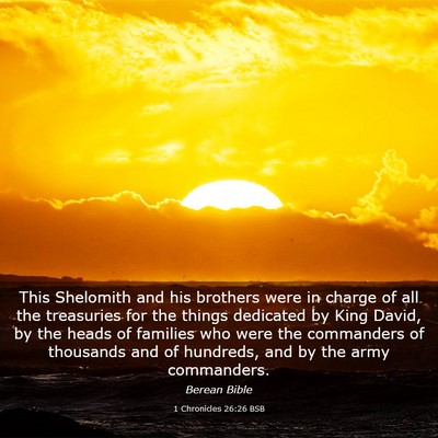 Picture 03 - 1 Chronicles 26:26 BSB - This Shelomith and his brothers were in charge of - Bible Verse Picture