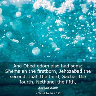 Picture 03 - 1 Chronicles 26:4 BSB - And Obed-edom also had sons: Shemaiah the - Bible Verse Picture