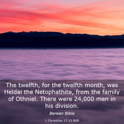 Picture 03 - 1 Chronicles 27:15 BSB - The twelfth, for the twelfth month, was Heldai - Bible Verse Picture