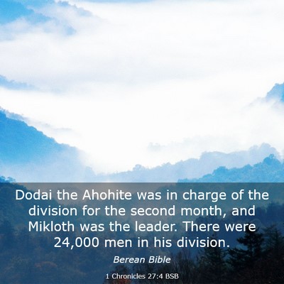 Picture 03 - 1 Chronicles 27:4 BSB - Dodai the Ahohite was in charge of the division - Bible Verse Picture