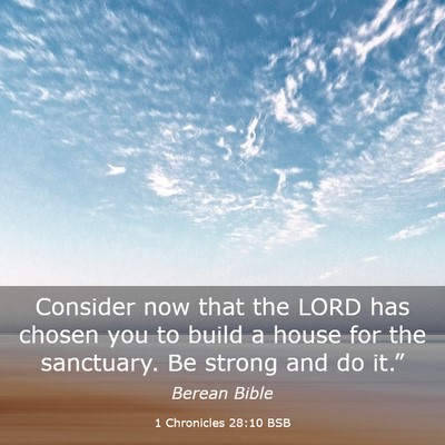 Picture 03 - 1 Chronicles 28:10 BSB - Consider now that the LORD has chosen you to - Bible Verse Picture