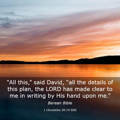 Picture 03 - 1 Chronicles 28:19 BSB - “All this,” said David, “all the details of - Bible Verse Picture