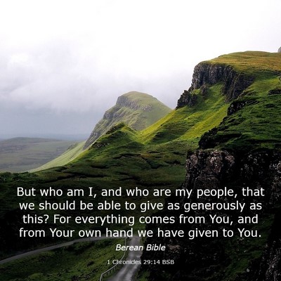 Picture 03 - 1 Chronicles 29:14 BSB - But who am I, and who are my people, that we - Bible Verse Picture