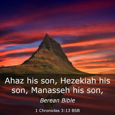 Picture 03 - 1 Chronicles 3:13 BSB - Ahaz his son, Hezekiah his son, Manasseh his - Bible Verse Picture