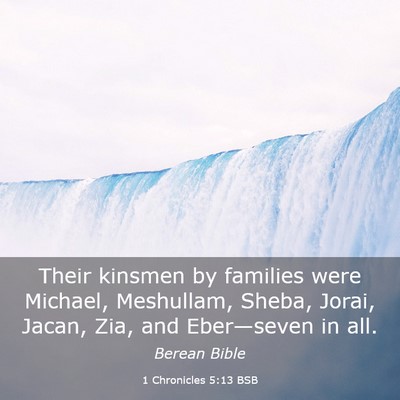Picture 03 - 1 Chronicles 5:13 BSB - Their kinsmen by families were Michael, - Bible Verse Picture