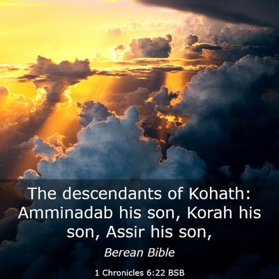 Picture 03 - 1 Chronicles 6:22 BSB - The descendants of Kohath: Amminadab his son, - Bible Verse Picture