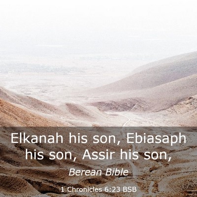 Picture 03 - 1 Chronicles 6:23 BSB - Elkanah his son, Ebiasaph his son, Assir his - Bible Verse Picture
