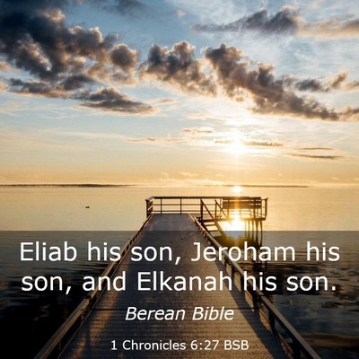 Picture 03 - 1 Chronicles 6:27 BSB - Eliab his son, Jeroham his son, and Elkanah his - Bible Verse Picture