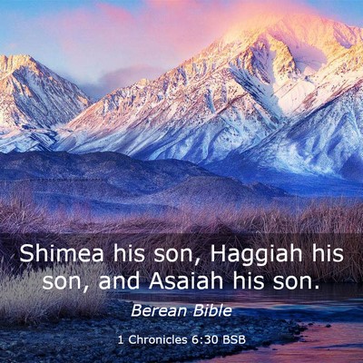 Picture 03 - 1 Chronicles 6:30 BSB - Shimea his son, Haggiah his son, and Asaiah his - Bible Verse Picture