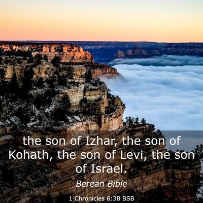 Picture 03 - 1 Chronicles 6:38 BSB - the son of Izhar, the son of Kohath, the son of - Bible Verse Picture