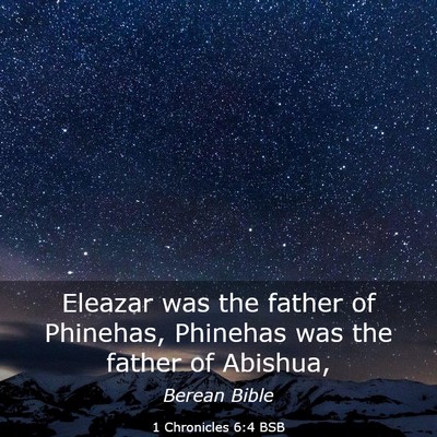 Picture 03 - 1 Chronicles 6:4 BSB - Eleazar was the father of Phinehas, Phinehas was - Bible Verse Picture