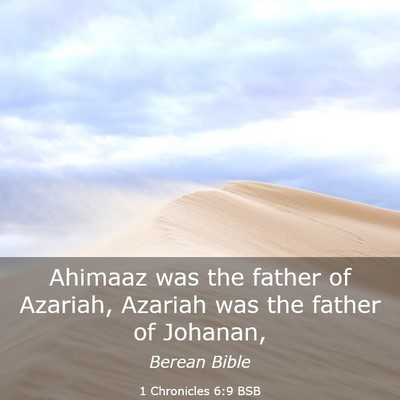 Picture 03 - 1 Chronicles 6:9 BSB - Ahimaaz was the father of Azariah, Azariah was - Bible Verse Picture