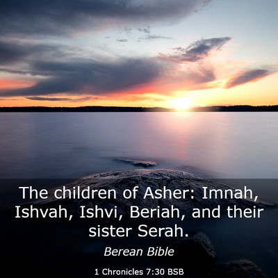 Picture 03 - 1 Chronicles 7:30 BSB - The children of Asher: Imnah, Ishvah, Ishvi, - Bible Verse Picture