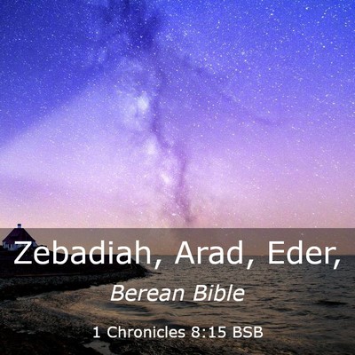 Picture 03 - 1 Chronicles 8:15 BSB - Zebadiah, Arad, - Bible Verse Picture