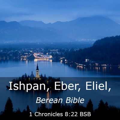 Picture 03 - 1 Chronicles 8:22 BSB - Ishpan, Eber, - Bible Verse Picture