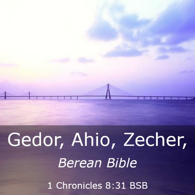 Picture 03 - 1 Chronicles 8:31 BSB - Gedor, Ahio, - Bible Verse Picture