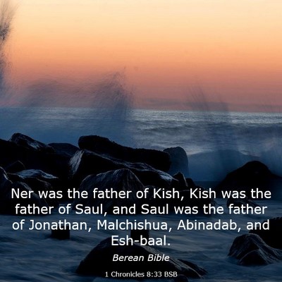 Picture 03 - 1 Chronicles 8:33 BSB - Ner was the father of Kish, Kish was the father - Bible Verse Picture