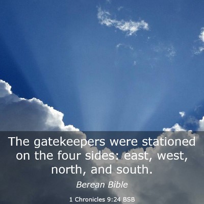 Picture 03 - 1 Chronicles 9:24 BSB - The gatekeepers were stationed on the four sides: - Bible Verse Picture