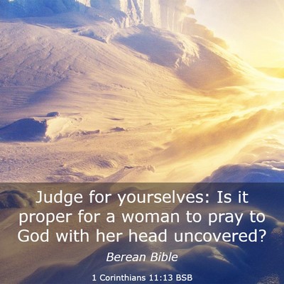 Picture 03 - 1 Corinthians 11:13 BSB - Judge for yourselves: Is it proper for a woman to - Bible Verse Picture