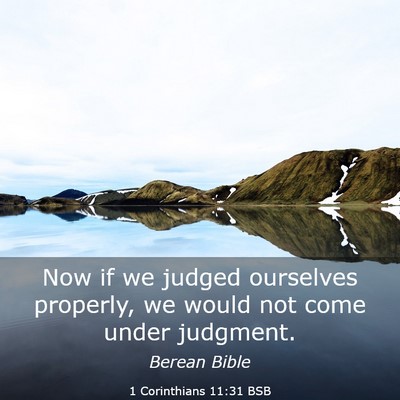 Picture 03 - 1 Corinthians 11:31 BSB - Now if we judged ourselves properly, we would not - Bible Verse Picture