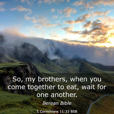 Picture 03 - 1 Corinthians 11:33 BSB - So, my brothers, when you come together to eat, - Bible Verse Picture
