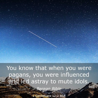 Picture 03 - 1 Corinthians 12:2 BSB - You know that when you were pagans, you were - Bible Verse Picture
