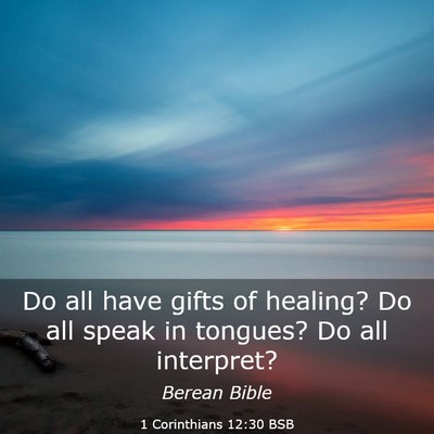Picture 03 - 1 Corinthians 12:30 BSB - Do all have gifts of healing? Do all speak in - Bible Verse Picture